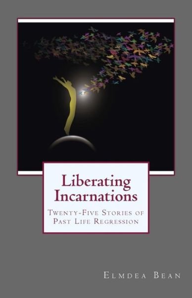 Cover for Elmdea Bean · Liberating Incarnations: Twenty-five Stories of Past Life Regression (Paperback Book) (2009)