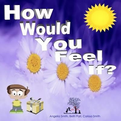 Cover for Angelia Smith · How Would You Feel If? (Paperback Book) (2018)
