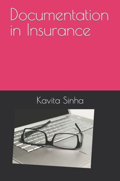 Documentation in Insurance - Kavita Sinha - Books - Independently Published - 9781520668000 - May 15, 2023