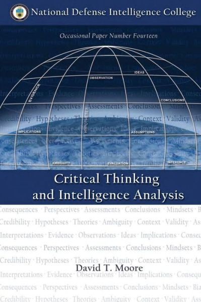 Critical Thinking and Intelligence Analysis - David T Moore - Books - Createspace Independent Publishing Platf - 9781523823000 - February 2, 2016