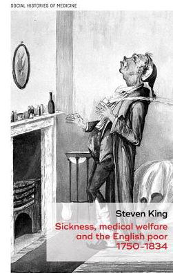 Cover for Steven King · Sickness, Medical Welfare and the English Poor, 1750-1834 - Social Histories of Medicine (Inbunden Bok) (2018)