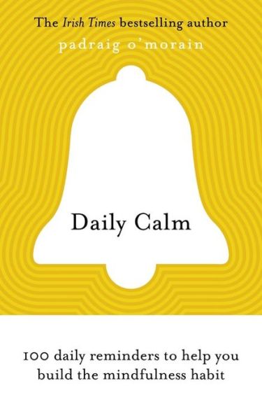 Cover for Padraig O'Morain · Daily Calm: 100 daily reminders to help you build the mindfulness habit (Paperback Book) (2019)