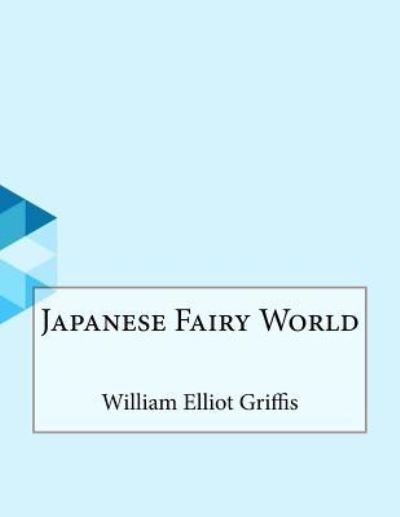 Cover for William Elliot Griffis · Japanese Fairy World (Paperback Book) (2016)