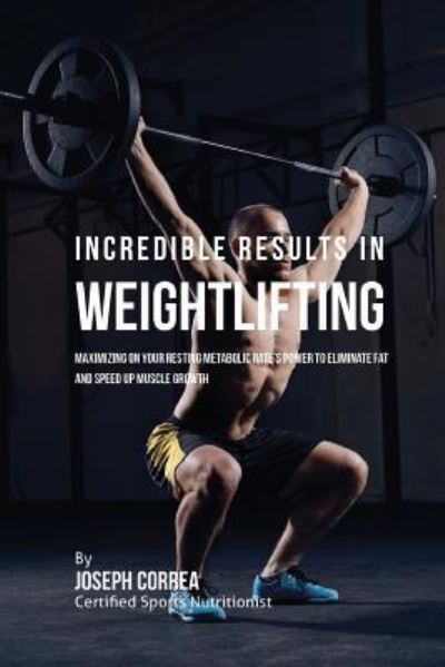 Cover for Correa (Certified Sports Nutritionist) · Incredible Results in Weightlifting (Paperback Book) (2016)