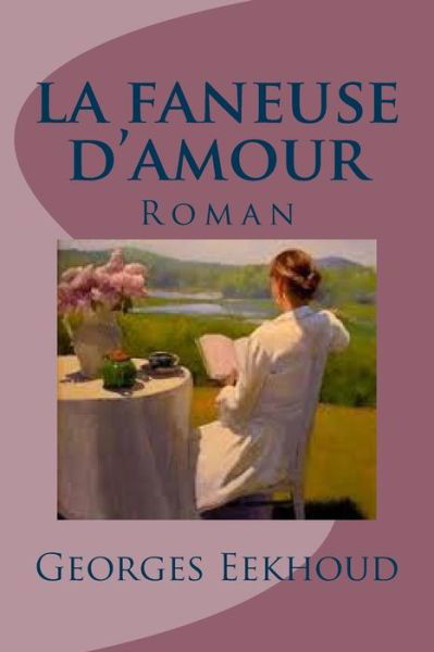 La Faneuse D'amour - Georges Eekhoud - Książki - Createspace Independent Publishing Platf - 9781532973000 - 27 marca 2016