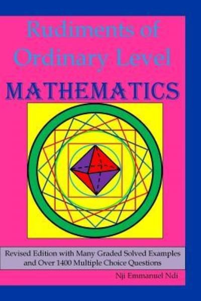 Rudiments of Ordinary Level Mathematics - Nji Emmanuel Ndi - Books - Createspace Independent Publishing Platf - 9781534755000 - July 25, 2016
