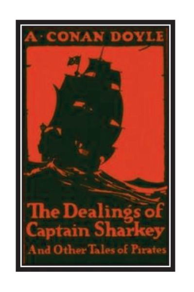 Cover for Sir Arthur Conan Doyle · The Dealings of Captain Sharkey and Other Tales of Pirates (Paperback Book) (2016)