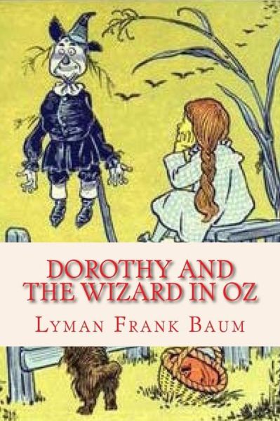 Dorothy and the Wizard in Oz - Lyman Frank Baum - Books - Createspace Independent Publishing Platf - 9781537147000 - August 17, 2016