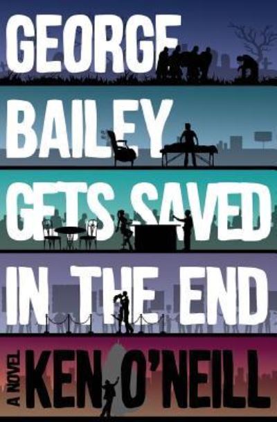 Ken O'Neill · George Bailey Gets Saved in the End (Paperback Book) (2016)