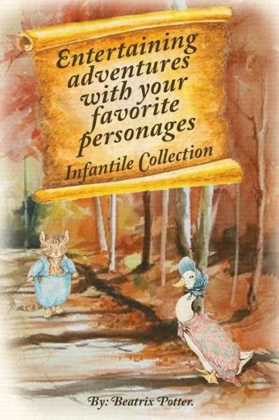 Entertaining adventures with your favorite personages - Beatrix Potter - Libros - Createspace Independent Publishing Platf - 9781537712000 - 1 de septiembre de 2016