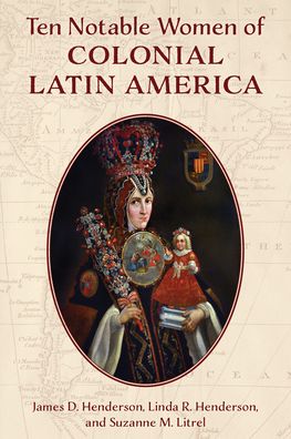 Cover for James D. Henderson · Ten Notable Women of Colonial Latin America (Paperback Book) (2022)