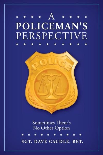 Cover for Caudle, Ret., Sgt. Dave · A Policeman's Perspective (Paperback Book) (2016)