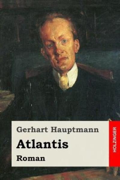 Atlantis - Gerhart Hauptmann - Książki - Createspace Independent Publishing Platf - 9781544866000 - 23 marca 2017