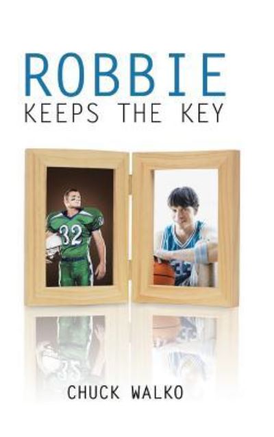 Robbie Keeps the Key - Chuck Walko - Books - Authorhouse - 9781546213000 - November 9, 2017