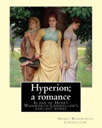 Hyperion; a romance. By - Henry Wadsworth Longfellow - Boeken - Createspace Independent Publishing Platf - 9781546549000 - 8 mei 2017