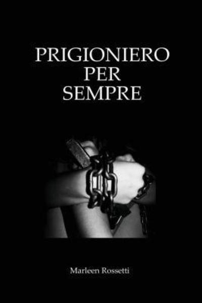 Cover for Romi Rossetti · Prigioniero per Sempre (Taschenbuch) (2017)