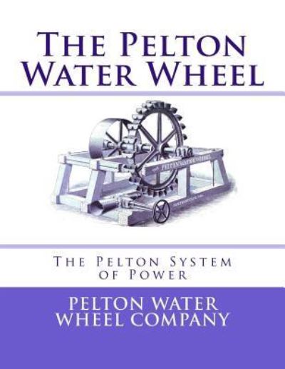 Cover for Pelton Water Wheel Company · The Pelton Water Wheel (Paperback Book) (2017)