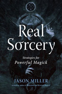 Real Sorcery: Strategies for Powerful Magick - Jason Miller - Livres - Red Wheel/Weiser - 9781578638000 - 25 juillet 2023