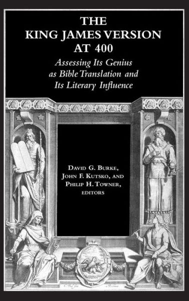 Cover for David G Burke · The King James Version at 400: Assessing Its Genius As Bible Translation and Its Literary Influence (Hardcover Book) (2013)