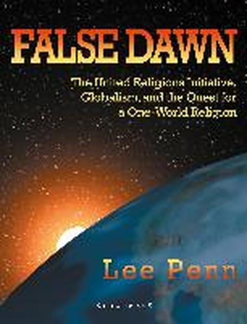 Cover for Lee Penn · False Dawn: The United Religions Initiative, Globalism, and the Quest for a One-World Religion (Paperback Book) (2005)