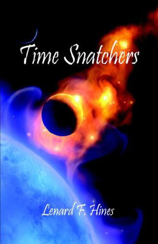 Time Snatchers - Lenard F. Hines - Książki - E-BookTime, LLC - 9781598243000 - 2 sierpnia 2006