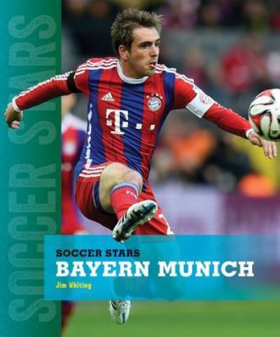 Bayern Munich - Jim Whiting - Books - Creative Educ - 9781608188000 - July 15, 2016