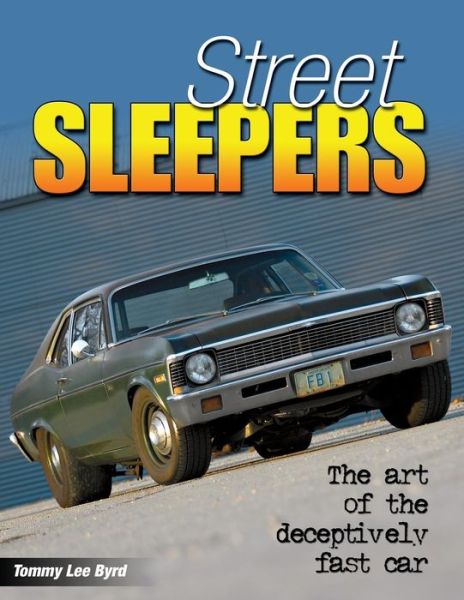 Street Sleepers: the Art of the Deceptively Fast Car - Tommy Lee Byrd - Books - CarTech, Inc. - 9781613252000 - August 24, 2011