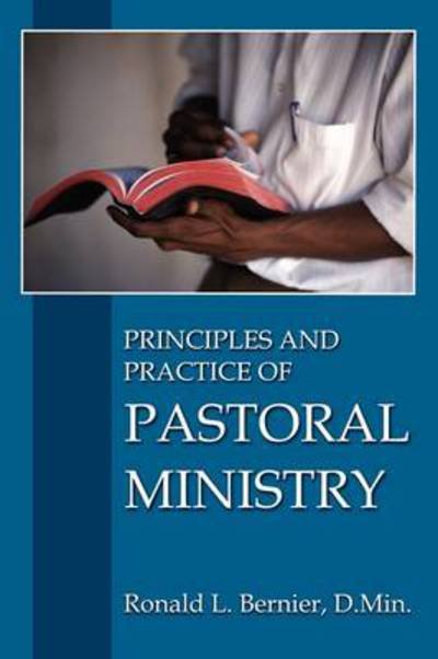 Cover for Ronald L. Bernier · Principles and Practice of Pastoral Ministry (Paperback Book) (2009)