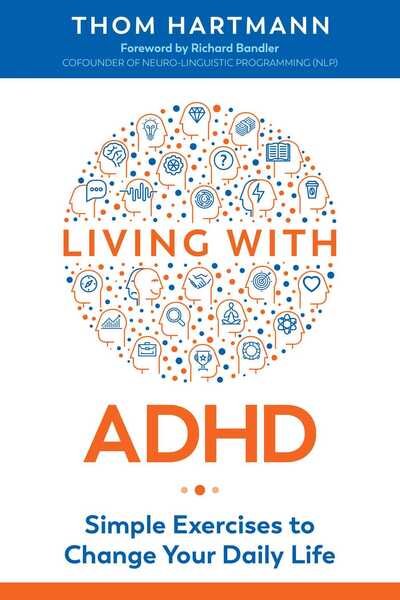 Living with ADHD: Simple Exercises to Change Your Daily Life - Thom Hartmann - Bøker - Inner Traditions Bear and Company - 9781620559000 - 11. juni 2020
