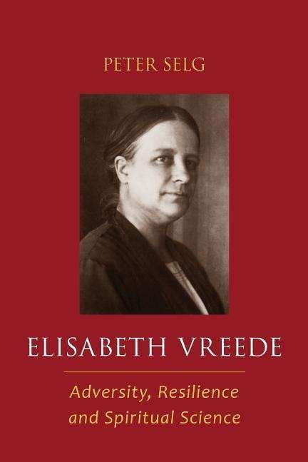 Cover for Peter Selg · Elisabeth Vreede: Adversity, Resilience, and Spiritual Science (Paperback Book) (2017)