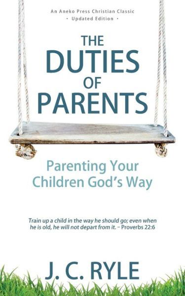 Cover for J C Ryle · The Duties of Parents: Parenting Your Children God's Way (Paperback Book) (2019)