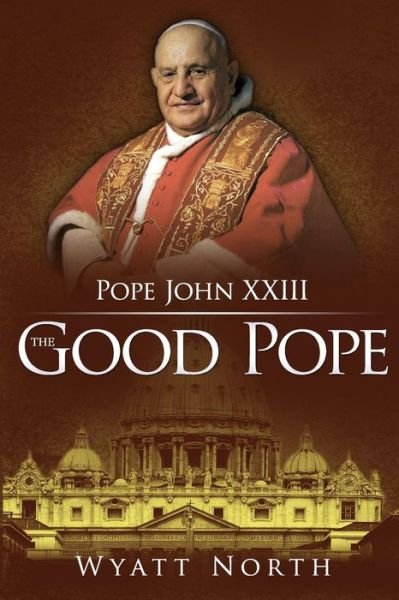 Cover for Wyatt North · Pope John Xxiii: the Good Pope (Paperback Book) (2014)