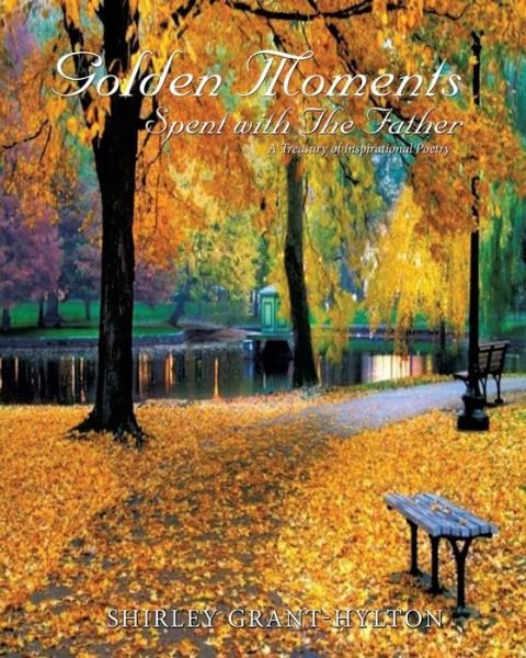 Golden Moments Spent with the Father - Shirley Grant-hylton - Books - Xulon Press - 9781626979000 - August 30, 2013