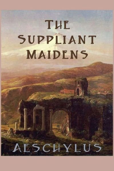 Cover for Aeschylus Aeschylus · The Suppliant Maidens (Pocketbok) (2013)