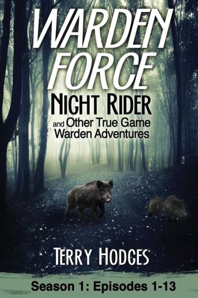 Cover for Warden Force: Night Rider and Other True Game Warden Adventures: Episodes 1-13 - Warden Force (Paperback Book) (2016)