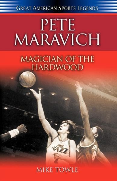 Cover for Mike Towle · Pete Maravich: Magician of the Hardwood - Great American Sports Legends (Gebundenes Buch) (2003)