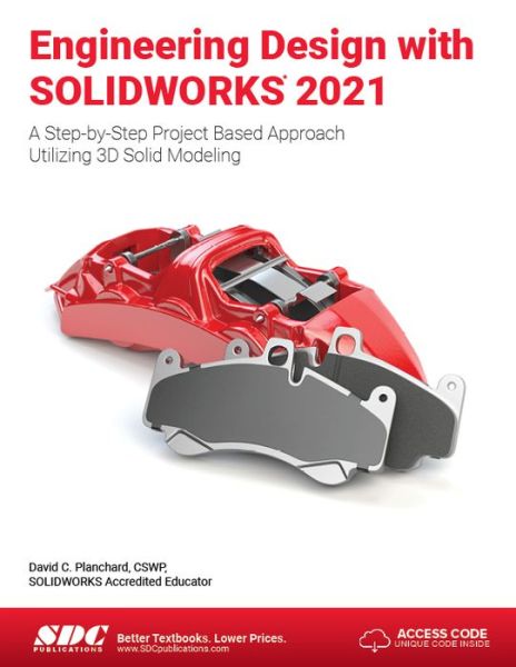 Engineering Design with SOLIDWORKS 2021: A Step-by-Step Project Based Approach Utilizing 3D Solid Modeling - David C. Planchard - Books - SDC Publications - 9781630574000 - February 5, 2021