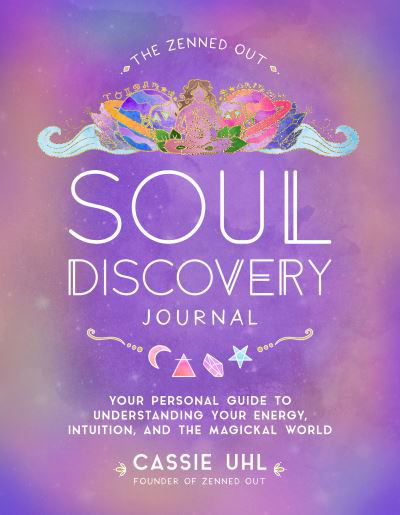 The Zenned Out Soul Discovery Journal: Your Personal Guide to Understanding Your Energy, Intuition, and the Magical World - Zenned Out - Cassie Uhl - Böcker - Quarto Publishing Group USA Inc - 9781631069000 - 2 februari 2023