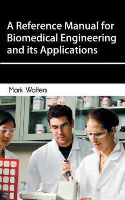 Cover for Mark Walters · A Reference Manual for Biomedical Engineering and Its Applications (Hardcover Book) (2015)