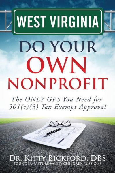 Cover for Dr. Kitty Bickford · West Virginia Do Your Own Nonprofit: the Only Gps You Need for 501c3 Tax Exempt Approval (Volume 48) (Paperback Book) (2014)