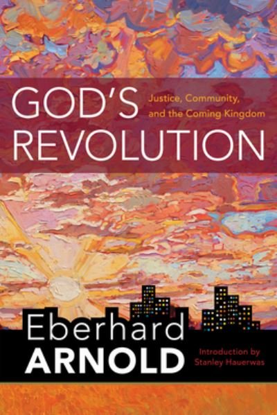 Cover for Eberhard Arnold · God's Revolution: Justice, Community, and the Coming Kingdom - Eberhard Arnold Centennial Editions (Hardcover Book) [3 New edition] (2021)