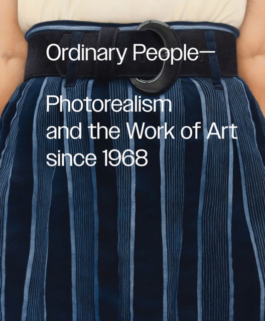 Cover for Ordinary People: Photorealism and the Work of Art Since 1968 (Gebundenes Buch) (2024)