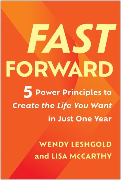 Cover for Wendy Leshgold · Fast Forward: 5 Power Principles to Create the Life You Want in Just One Year (Hardcover Book) (2023)