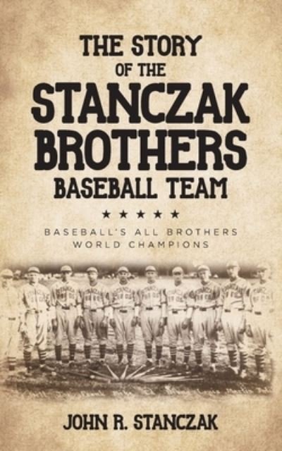Cover for John R Stanczak · The Story of the Stanczak Brothers Baseball Team (Paperback Book) (2021)