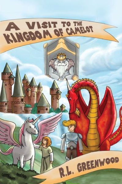 A Visit To The Kingdom of Camelot - R L Greenwood - Books - Writers Apex - 9781639500000 - July 28, 2021