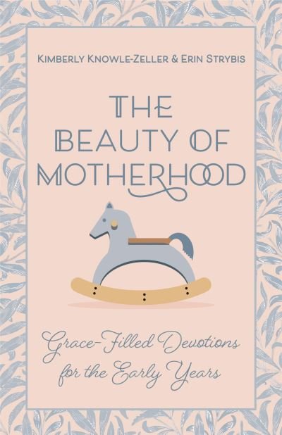 Cover for Kimberly Knowle-Zeller · The Beauty of Motherhood: Grace-Filled Devotions for the Early Years (Paperback Book) (2023)