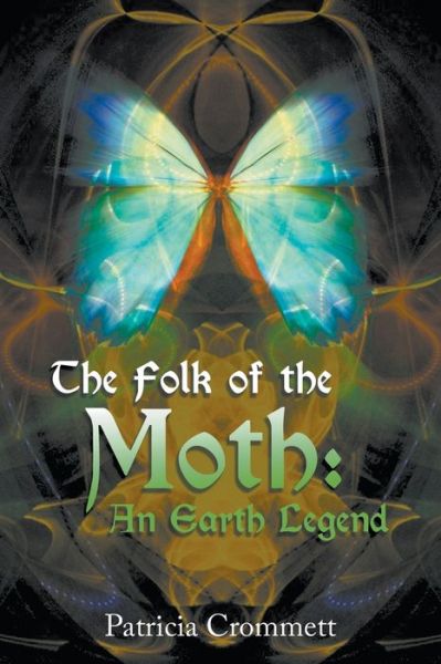 The Folk of the Moth - Patricia Crommett - Books - LitFire Publishing, LLC - 9781641518000 - July 12, 2018