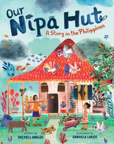 Our Nipa Hut: A Story in the Philippines - Rachell Abalos - Books - Barefoot Books, Incorporated - 9781646865000 - February 6, 2024