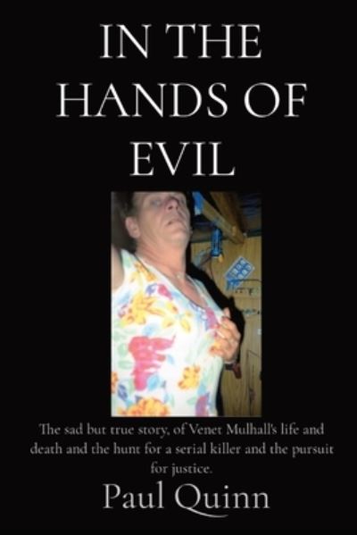 Cover for Paul Quinn · In the Hands of Evil: The true story of Venet Mulhall's life and death and the hunt for the serial killler, Reginald Kenneth Arthurell also known as Regina Kaye Arthurell (Paperback Book) (2020)