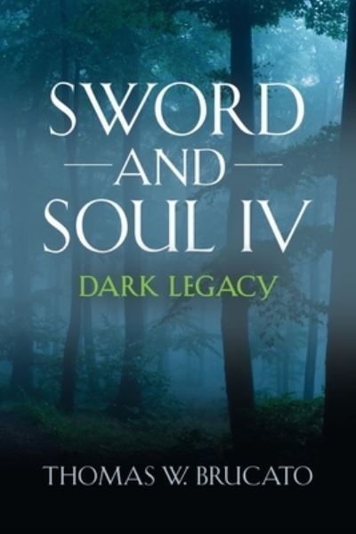 Cover for Thomas W Brucato · Sword and Soul IV: Dark Legacy (Paperback Book) (2021)